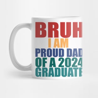 bruh i am proud dad of a 2024 graduate Mug